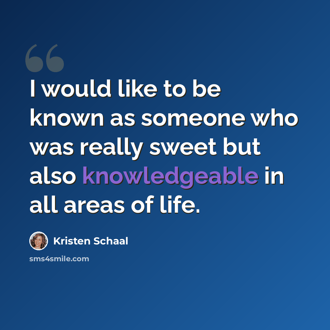 “I would like to be known as someone who was really sweet but also knowledgeable in all areas of life.” quote by Kristen Schaal