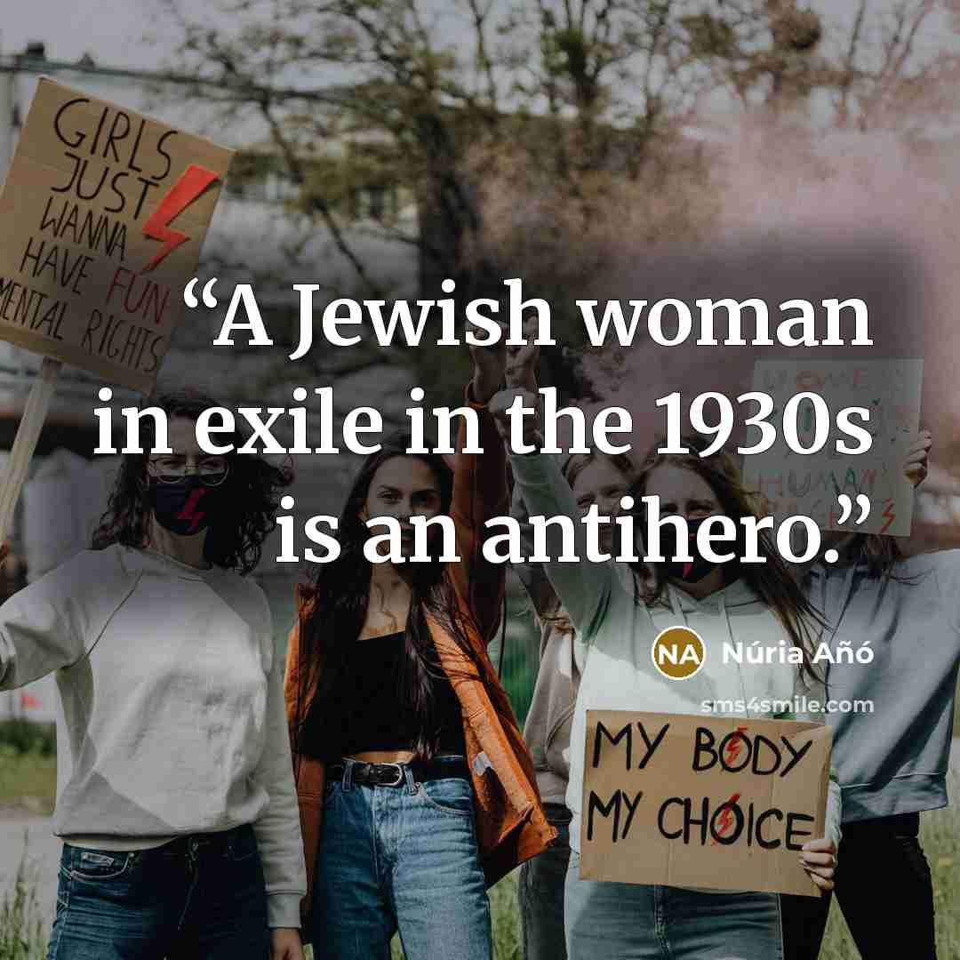 “A Jewish woman in exile in the 1930s is an antihero.” quote by Núria Añó