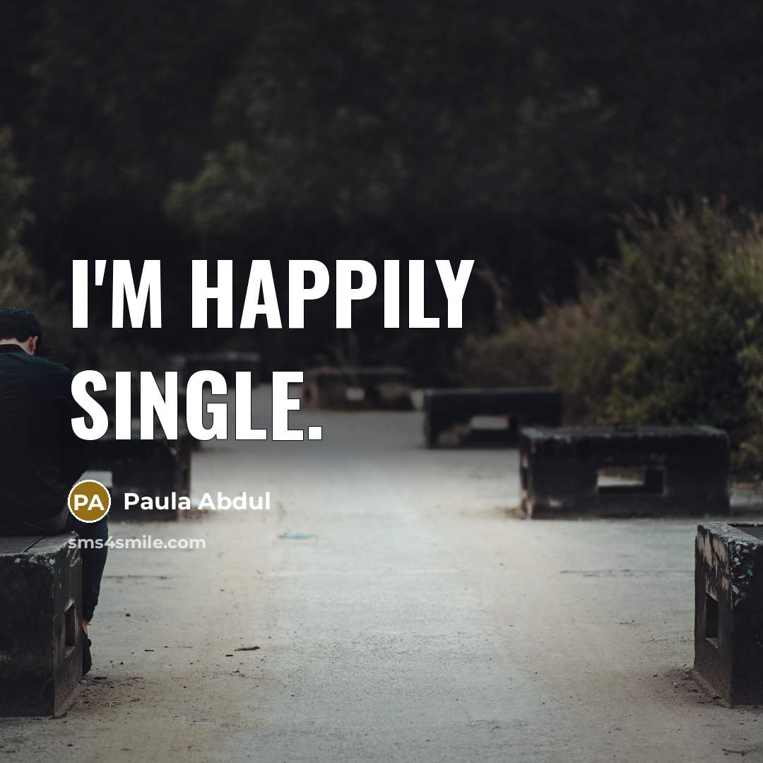 “I'm happily single.” quote by Paula Abdul