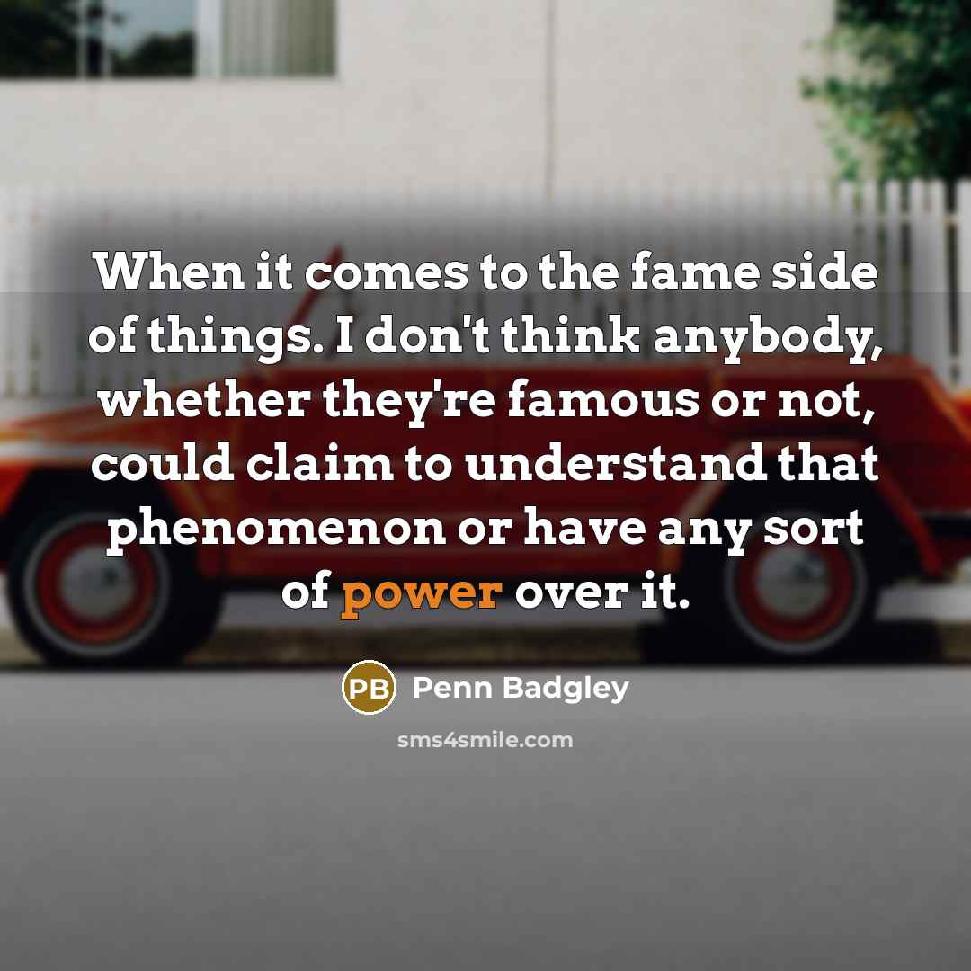 “When it comes to the fame side of things. I don't think anybody, whether they're famous or not, could claim to understand that phenomenon or have any sort of power over it.” quote by Penn Badgley
