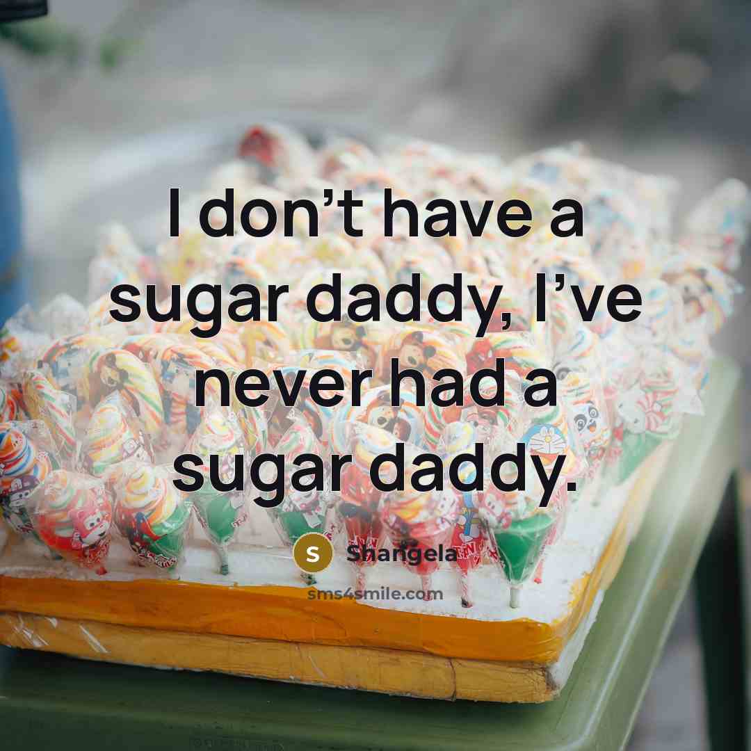 “I don't have a sugar daddy, I've never had a sugar daddy.” quote by Shangela