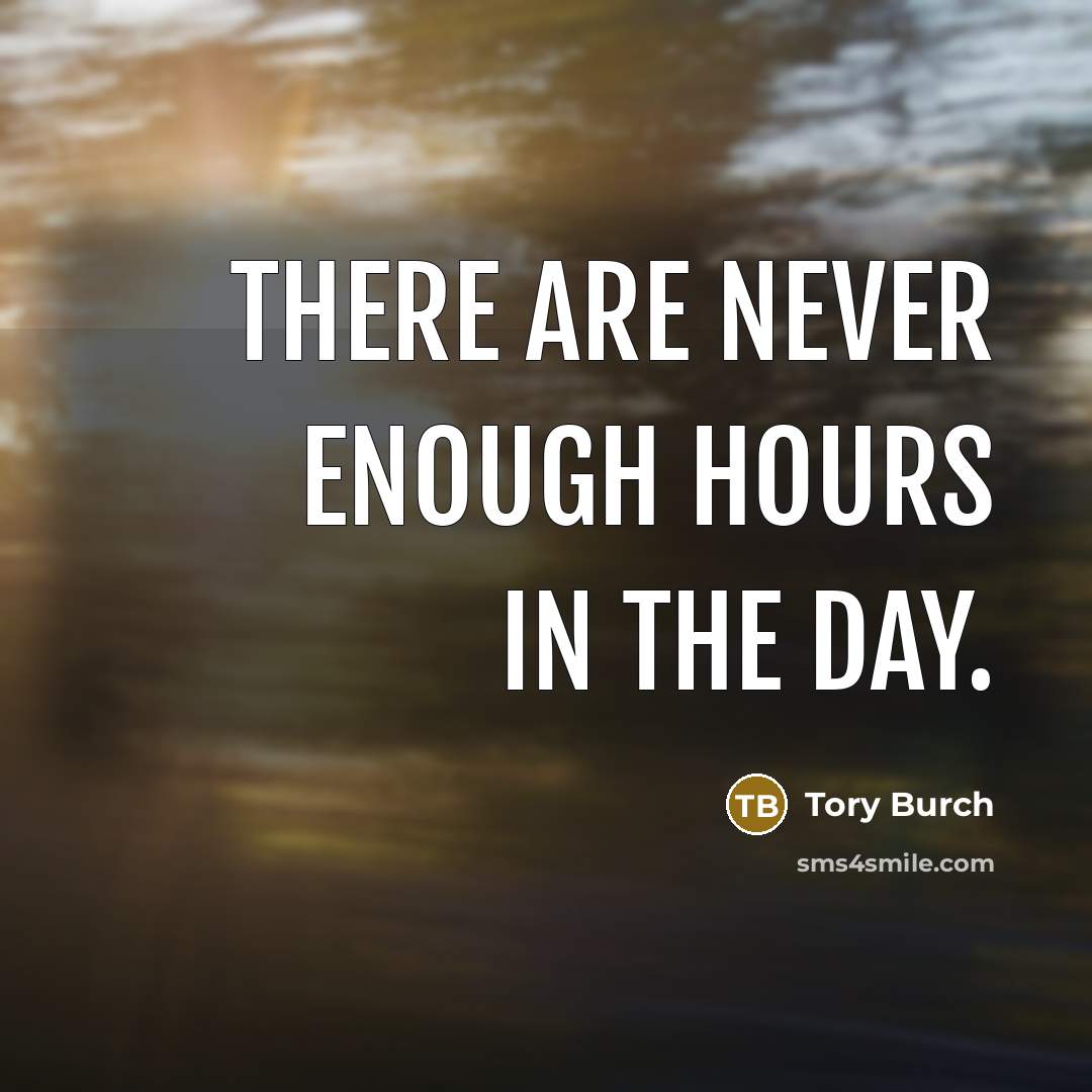 “There are never enough hours in the day.” quote by Tory Burch
