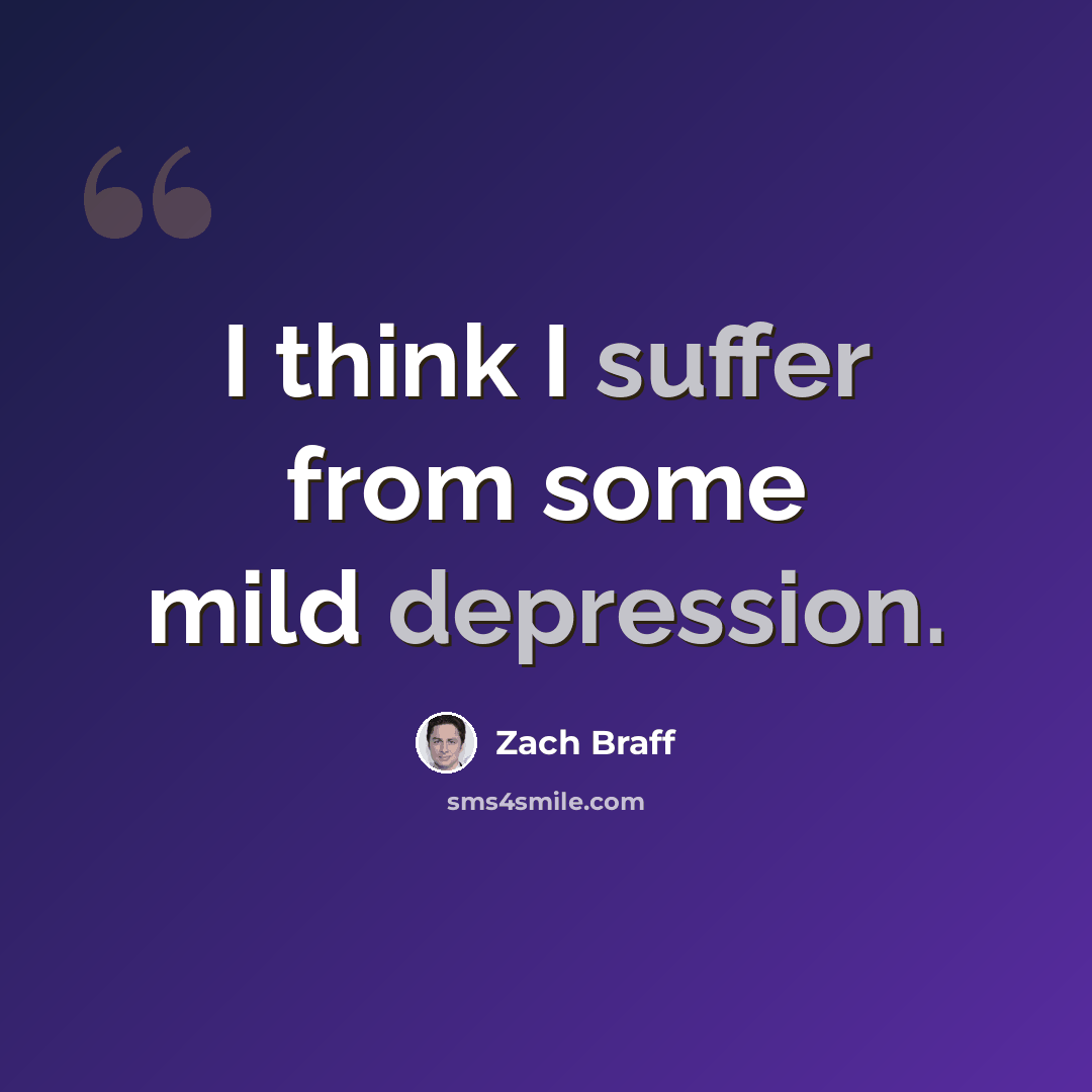“I think I suffer from some mild depression.” quote by Zach Braff