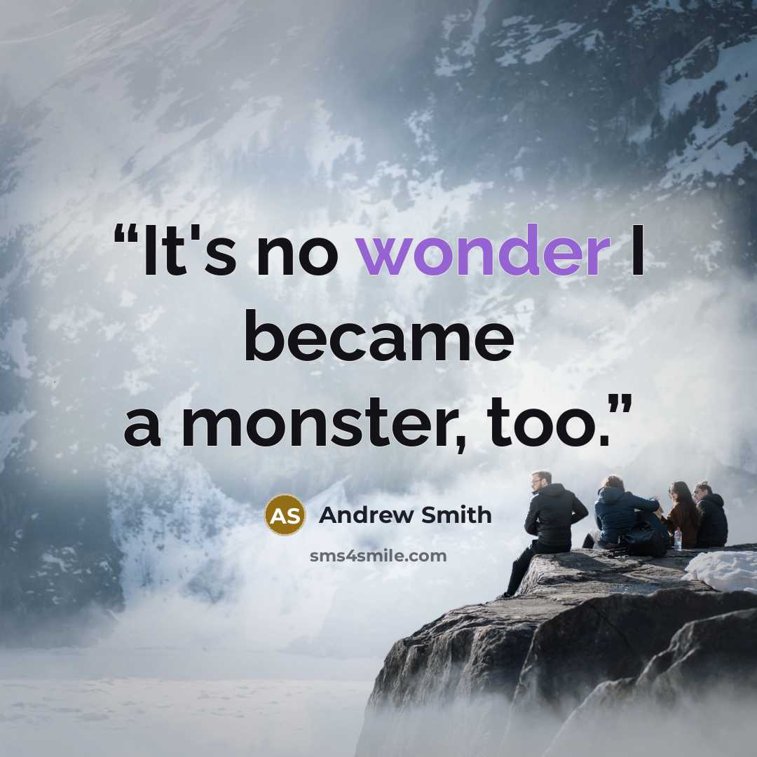 “It's no wonder I became a monster, too.” quote by Andrew Smith
