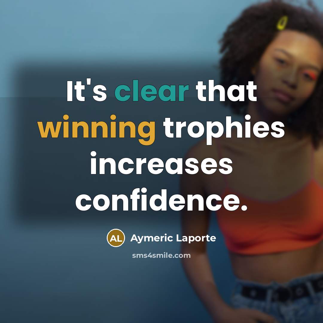 “It's clear that winning trophies increases confidence.” quote by Aymeric Laporte