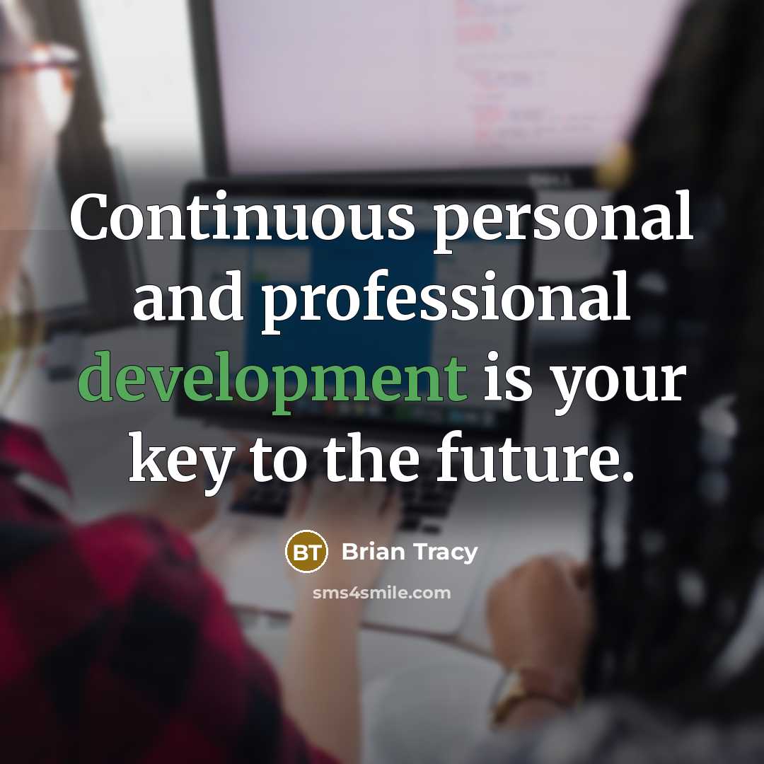 “Continuous personal and professional development is your key to the future.” quote by Brian Tracy