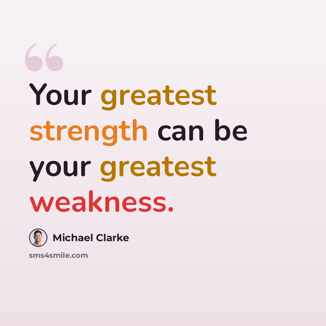 “Your greatest strength can be your greatest weakness.” quote by Michael Clarke