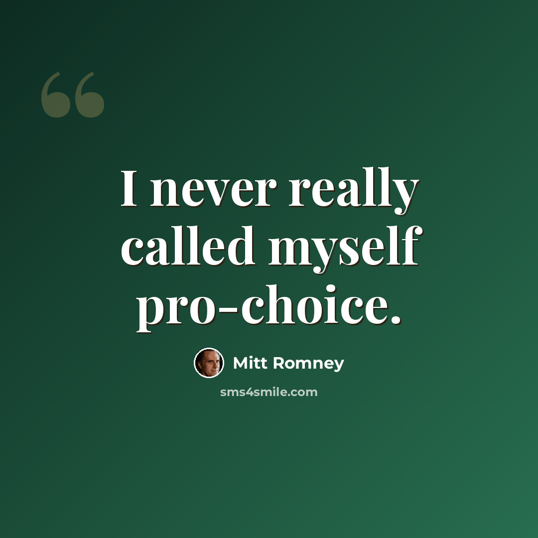 “I never really called myself pro-choice.” quote by Mitt Romney