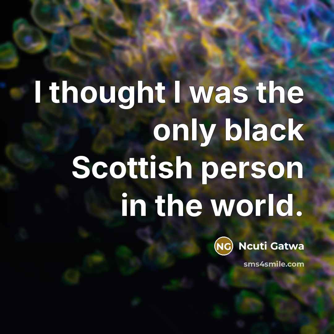 “I thought I was the only black Scottish person in the world.” quote by Ncuti Gatwa