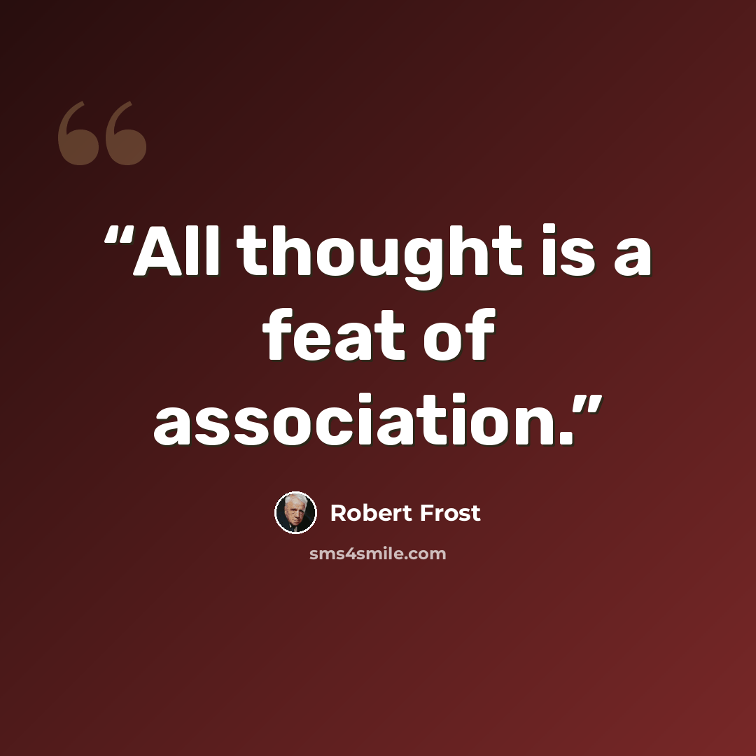 “All thought is a feat of association.” quote by Robert Frost