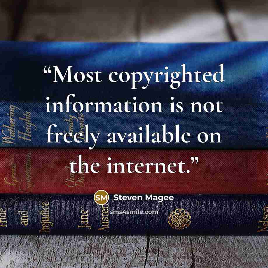 “Most copyrighted information is not freely available on the internet.” quote by Steven Magee