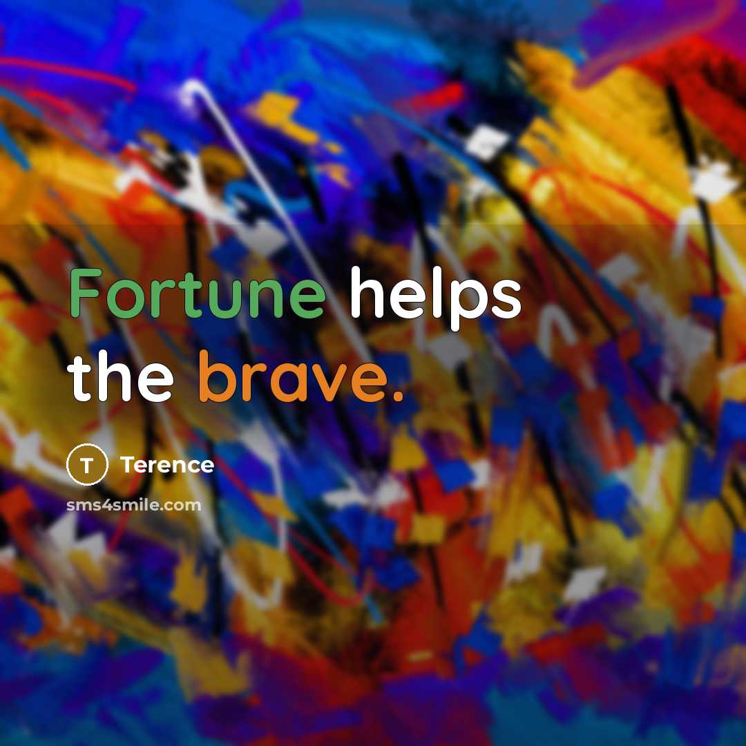 “Fortune helps the brave.” quote by Terence