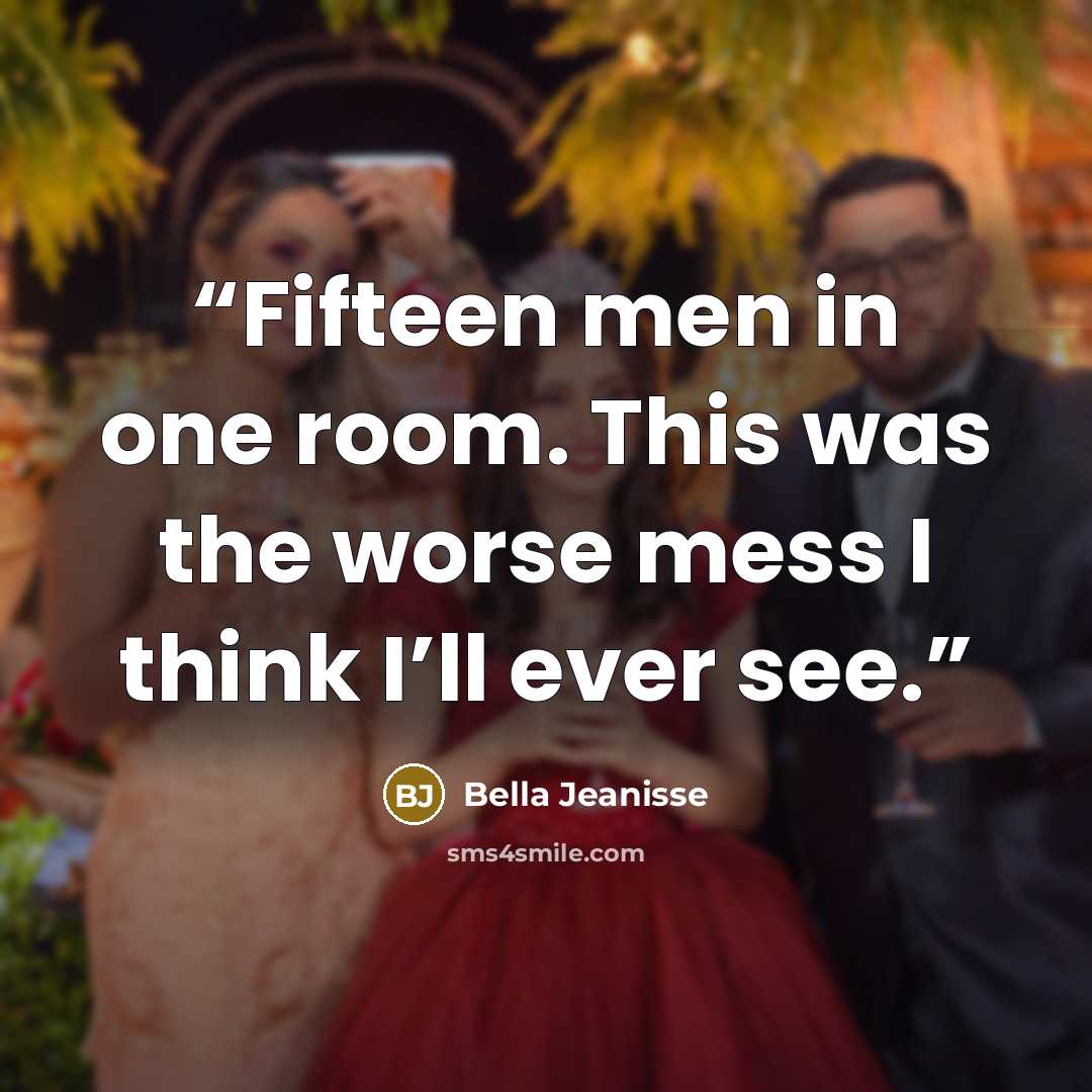 “Fifteen men in one room. This was the worse mess I think I’ll ever see.” quote by Bella Jeanisse