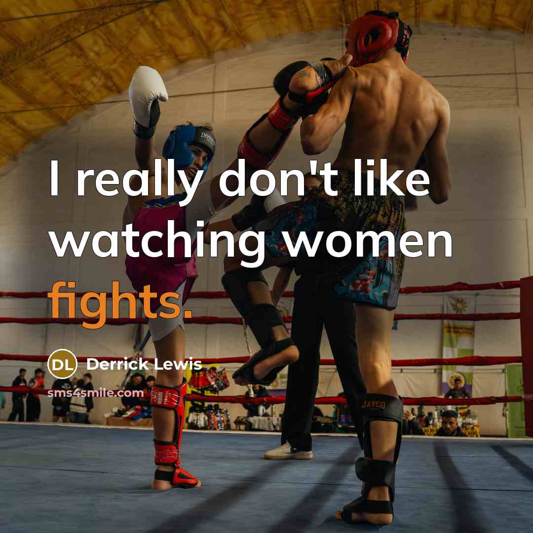 “I really don't like watching women fights.” quote by Derrick Lewis