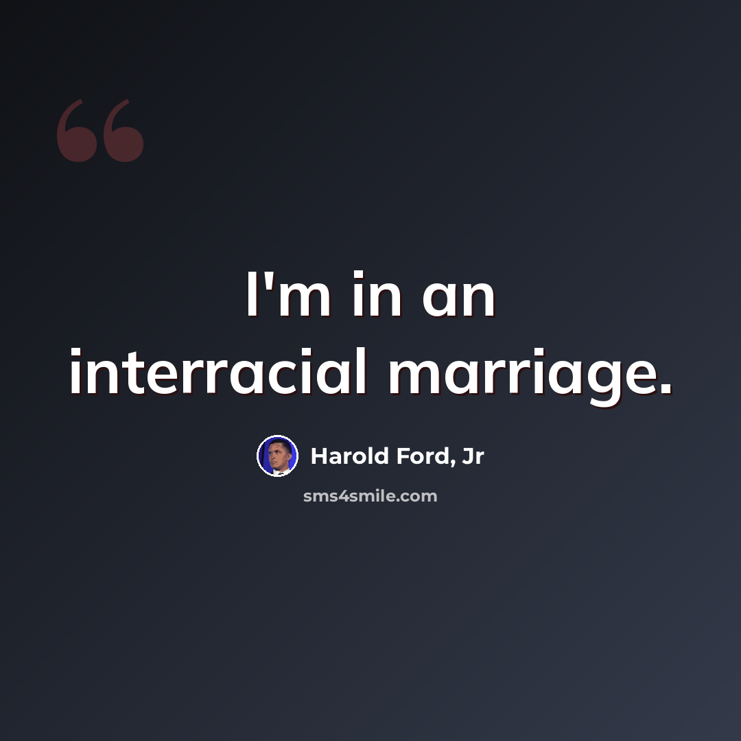 “I'm in an interracial marriage.” quote by Harold Ford, Jr
