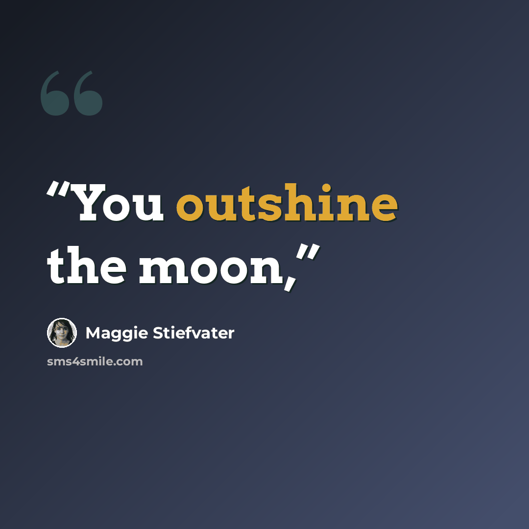 “You outshine the moon,” quote by Maggie Stiefvater