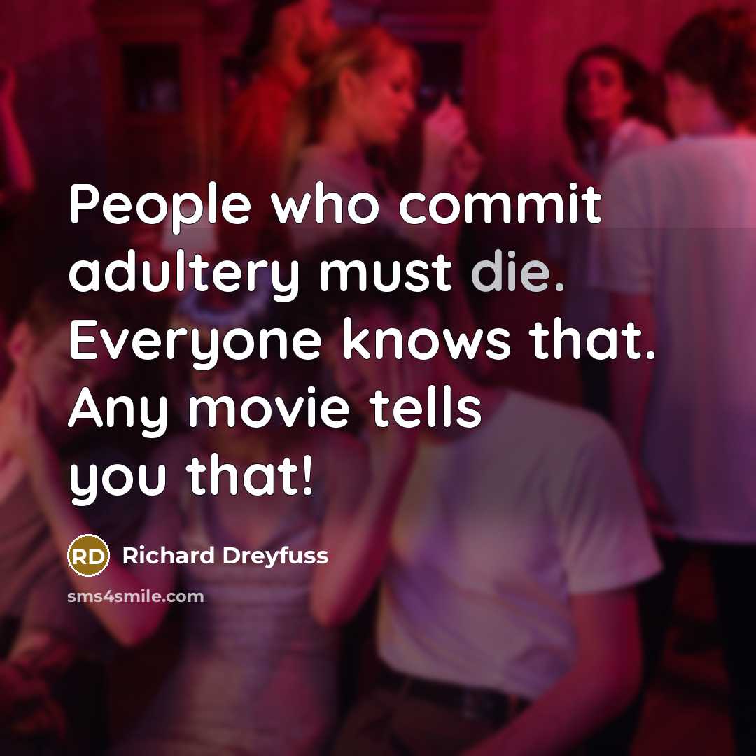 “People who commit adultery must die. Everyone knows that. Any movie tells you that!” quote by Richard Dreyfuss