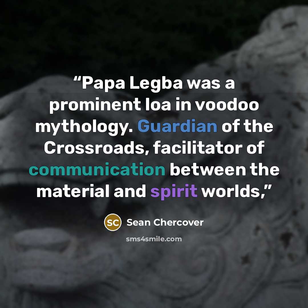 “Papa Legba was a prominent loa in voodoo mythology. Guardian of the Crossroads, facilitator of communication between the material and spirit worlds,” quote by Sean Chercover