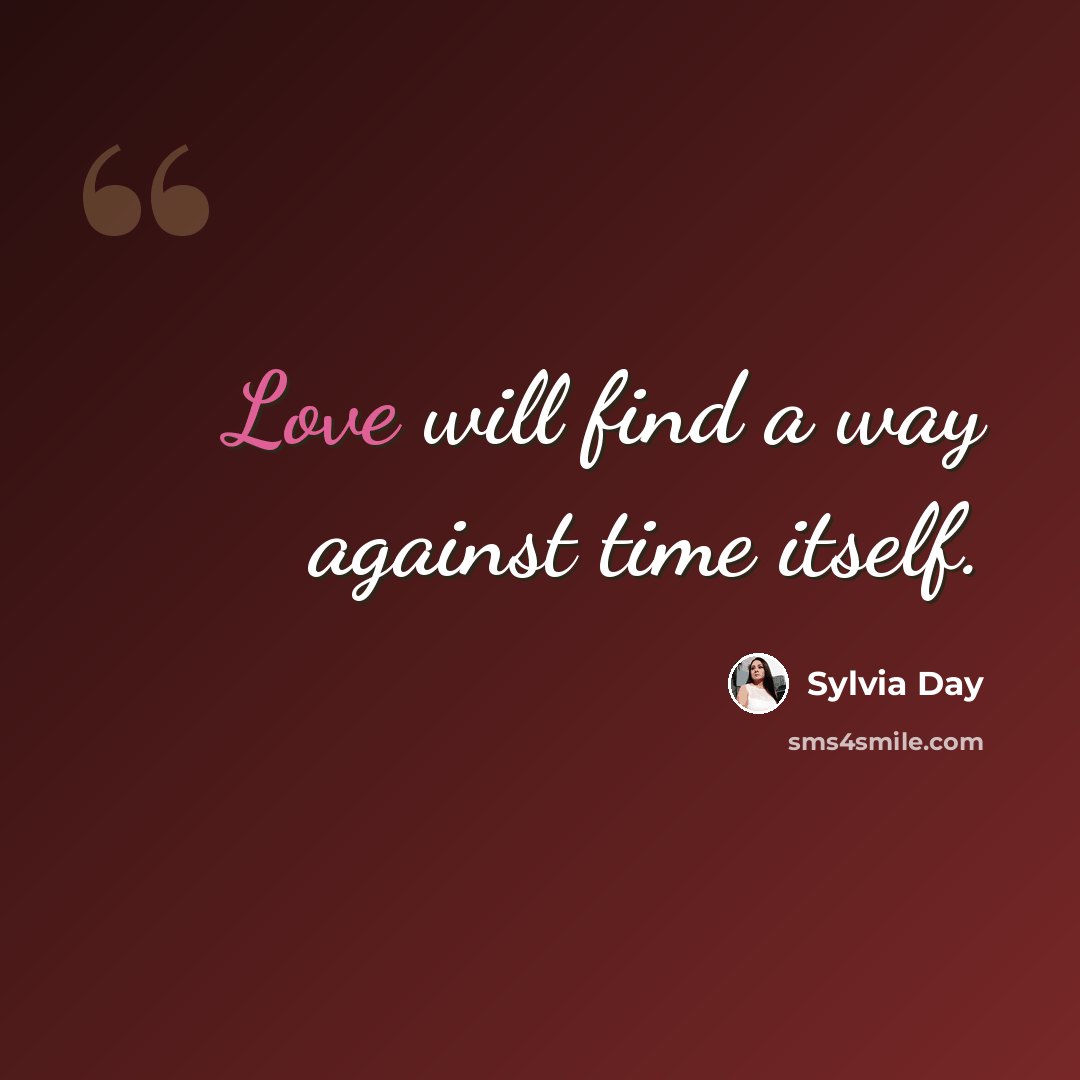 “Love will find a way against time itself.” quote by Sylvia Day