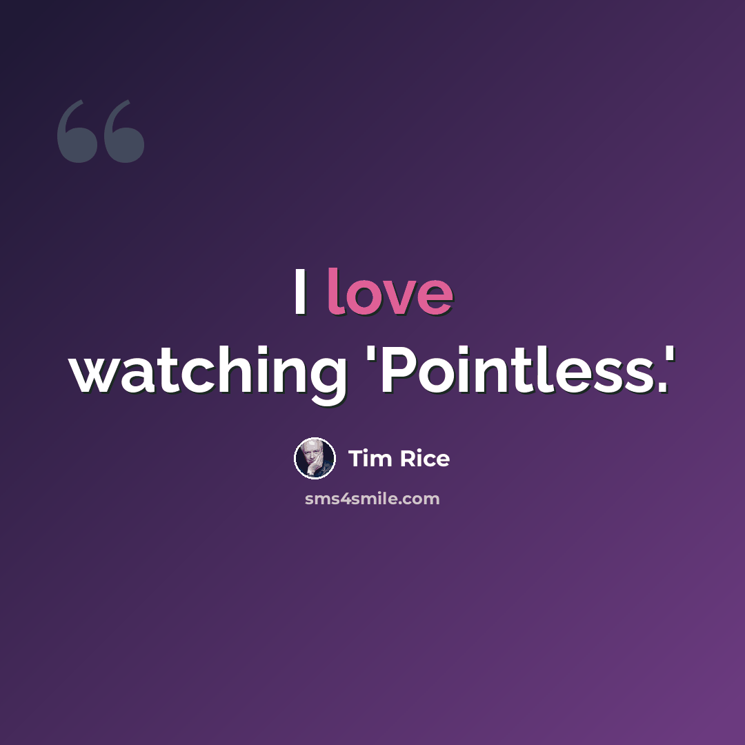 “I love watching 'Pointless.'” quote by Tim Rice