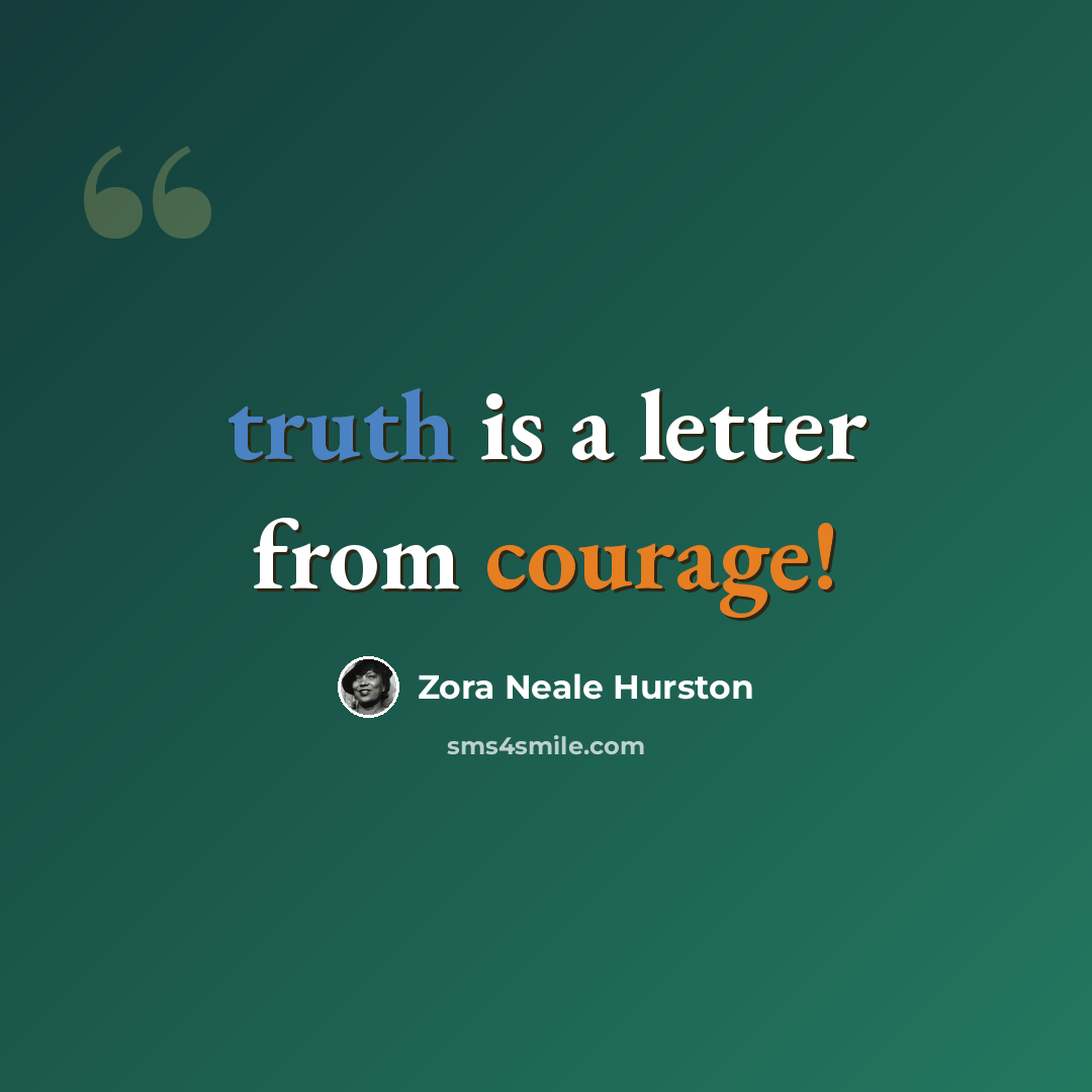 “truth is a letter from courage!” quote by Zora Neale Hurston