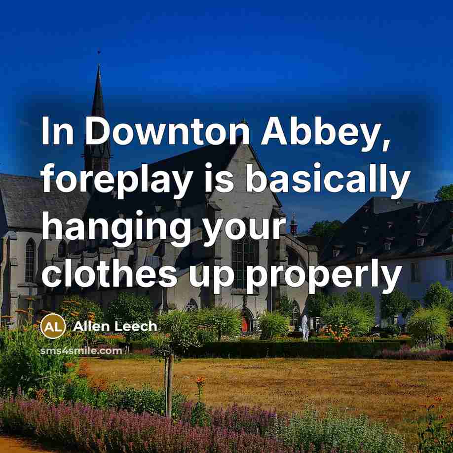 “In Downton Abbey, foreplay is basically hanging your clothes up properly” quote by Allen Leech