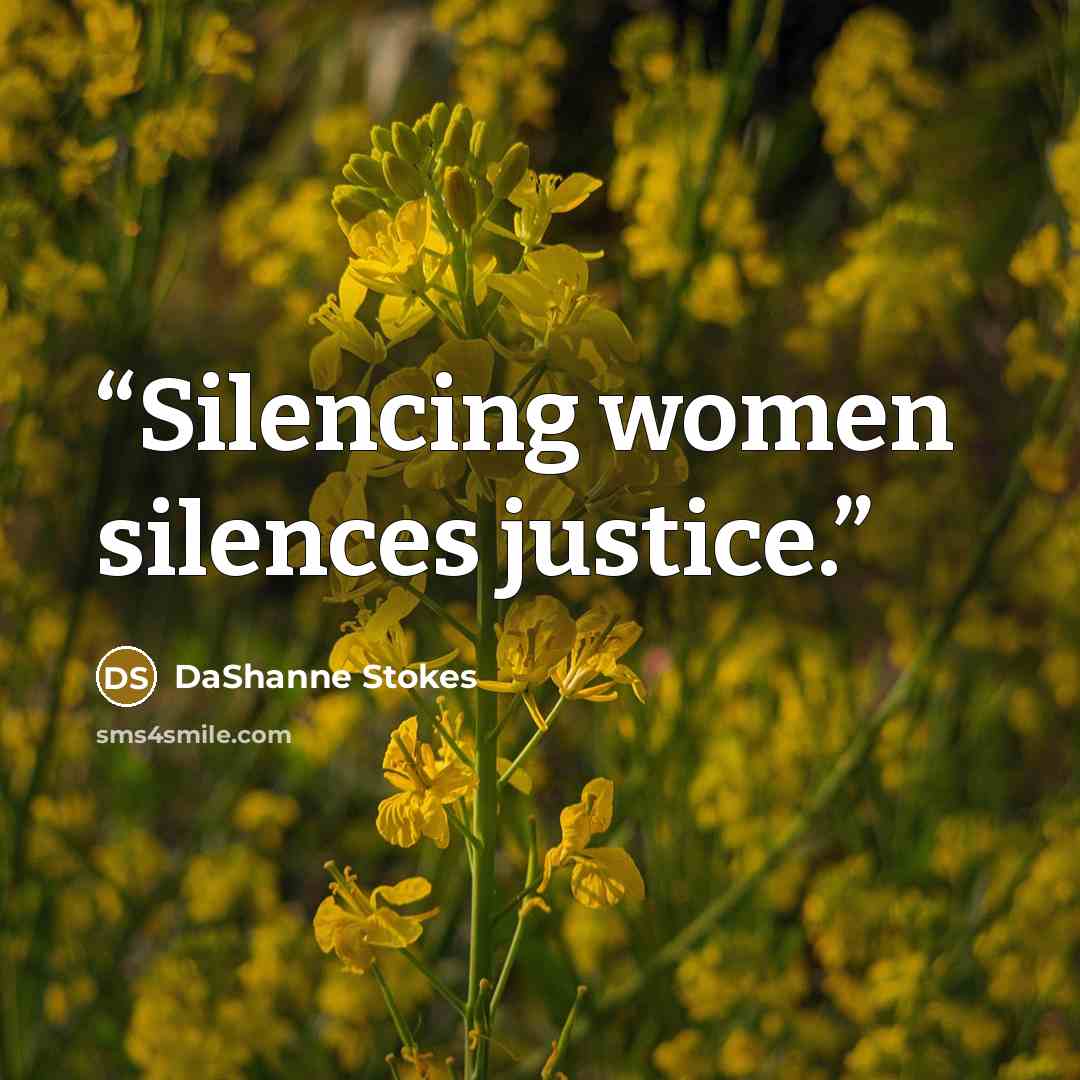 “Silencing women silences justice.” quote by DaShanne Stokes