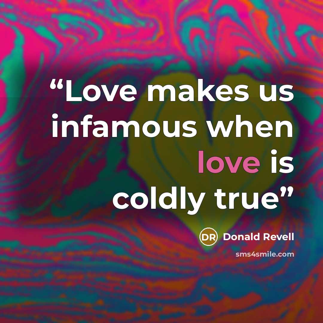“Love makes us infamous when love is coldly true” quote by Donald Revell