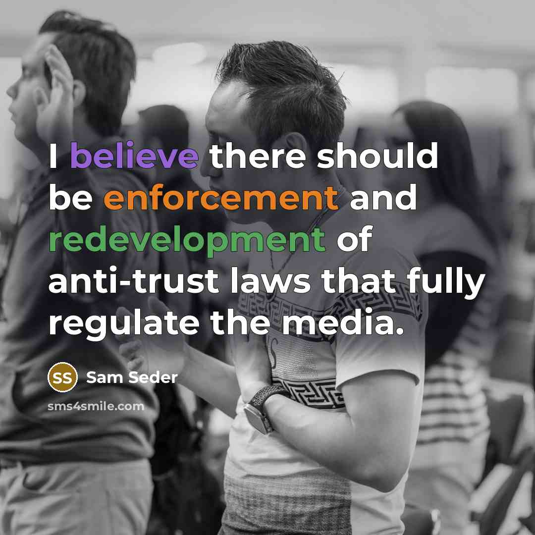 “I believe there should be enforcement and redevelopment of anti-trust laws that fully regulate the media.” quote by Sam Seder