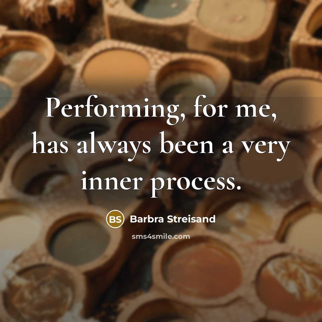 “Performing, for me, has always been a very inner process.” quote by Barbra Streisand