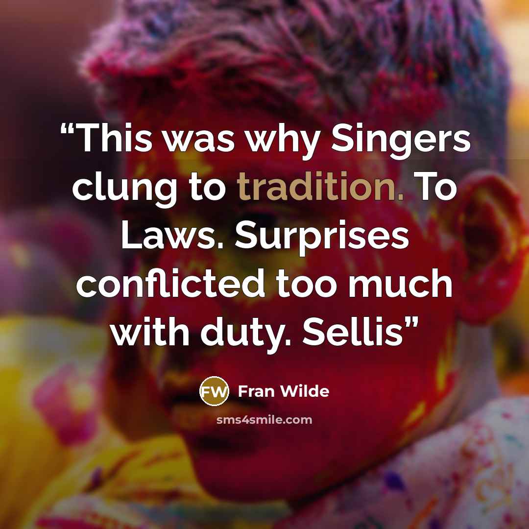 “This was why Singers clung to tradition. To Laws. Surprises conflicted too much with duty. Sellis” quote by Fran Wilde