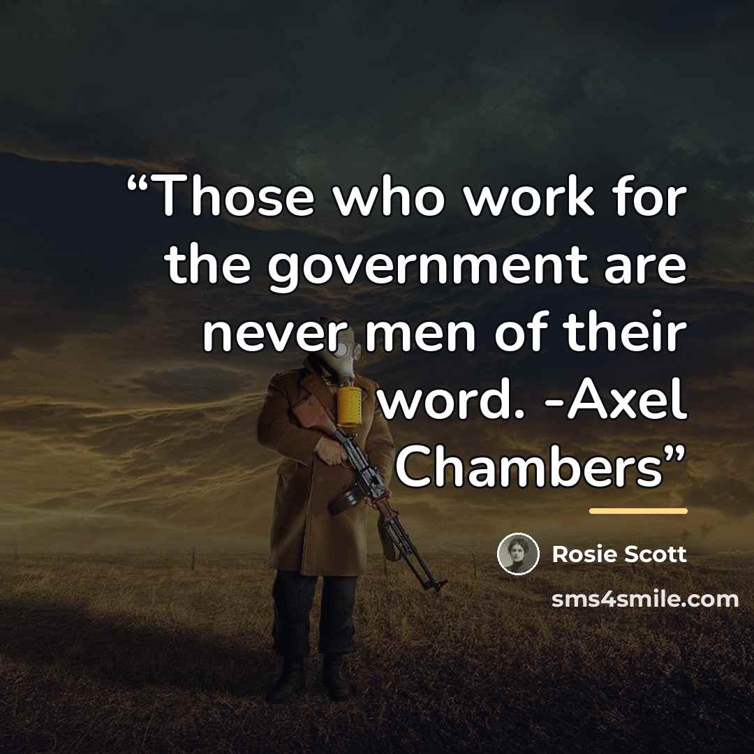 “Those who work for the government are never men of their word. -Axel Chambers” quote by Rosie Scott