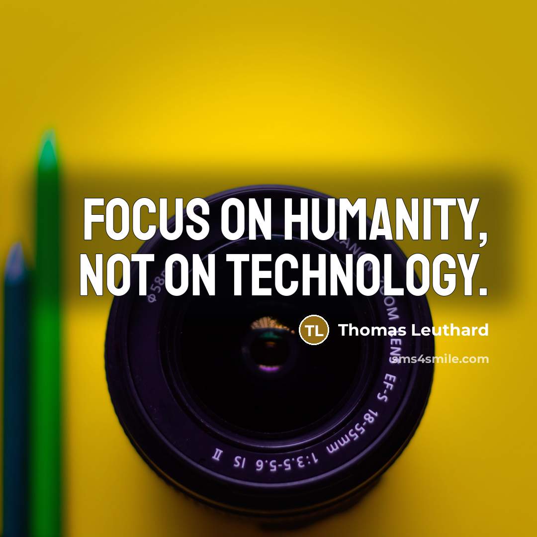 “Focus on humanity, not on technology.” quote by Thomas Leuthard
