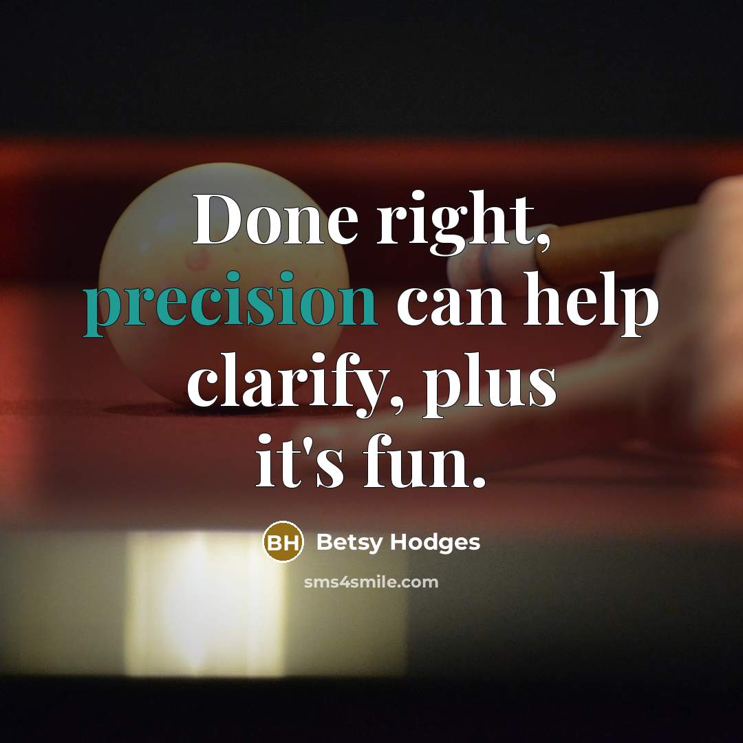“Done right, precision can help clarify, plus it's fun.” quote by Betsy Hodges