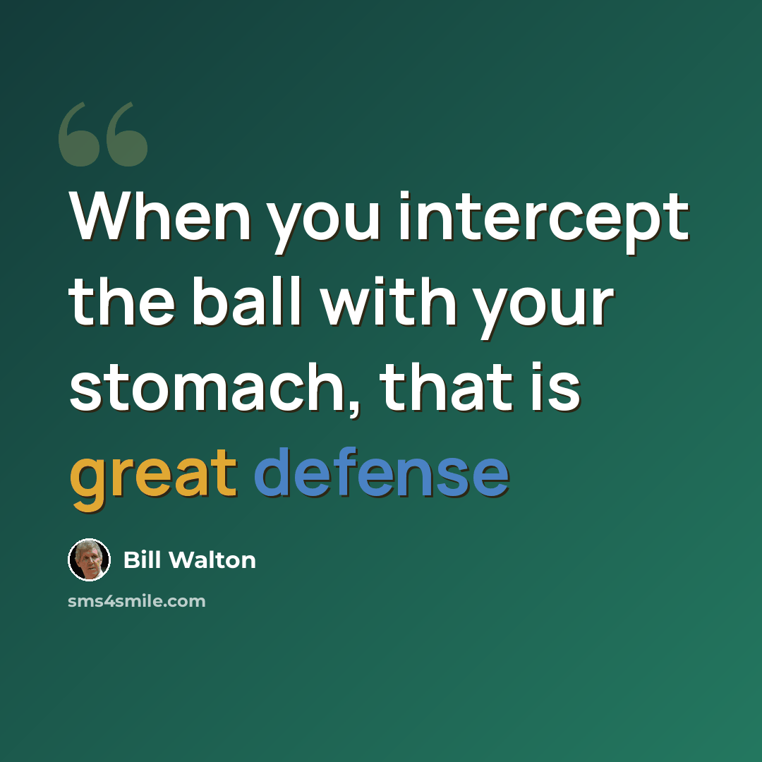 “When you intercept the ball with your stomach, that is great defense” quote by Bill Walton