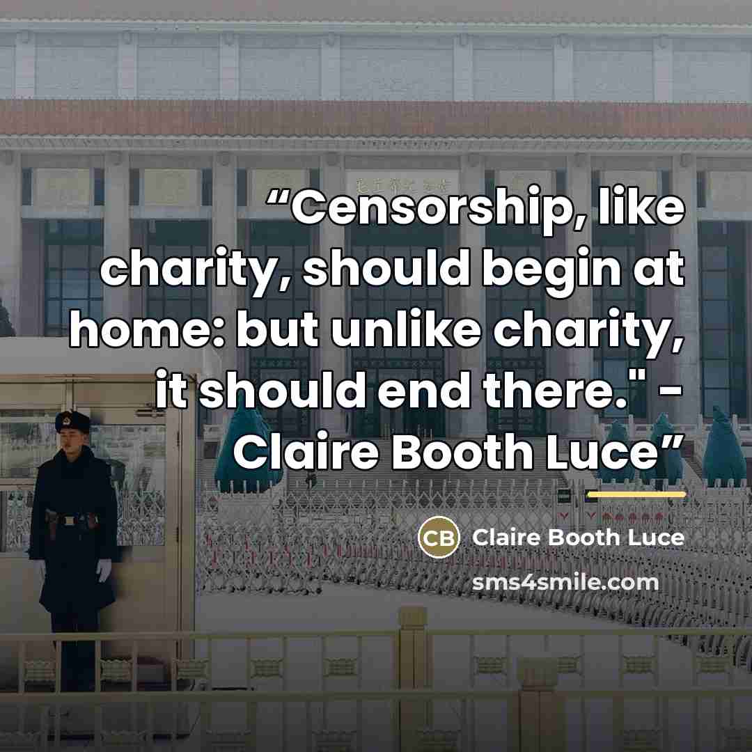 “Censorship, like charity, should begin at home: but unlike charity, it should end there." - Claire Booth Luce” quote by Claire Booth Luce