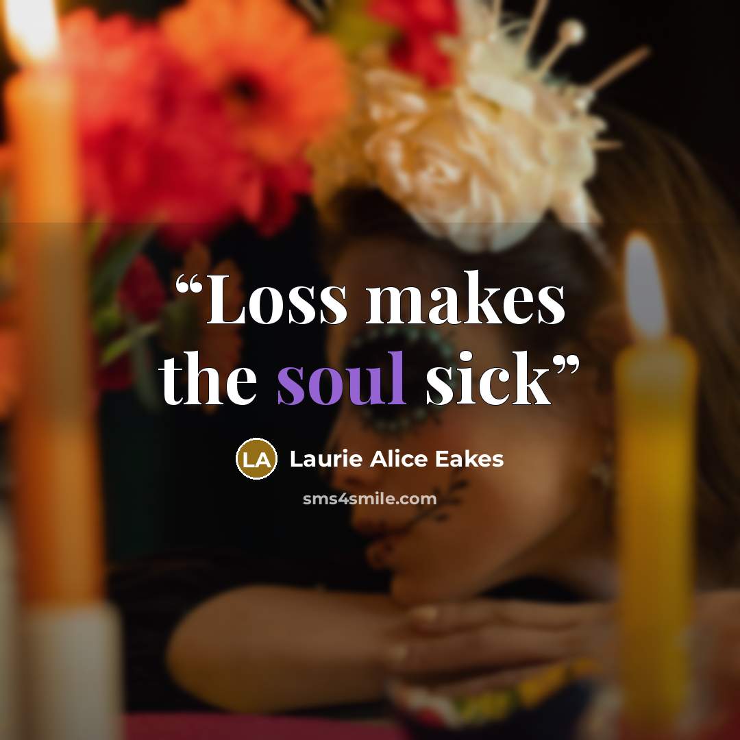 “Loss makes the soul sick” quote by Laurie Alice Eakes