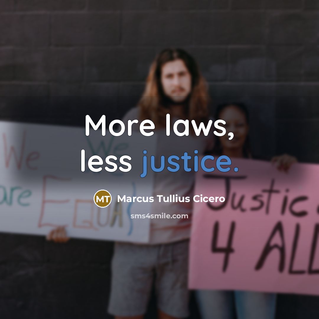 “More laws, less justice.” quote by Marcus Tullius Cicero