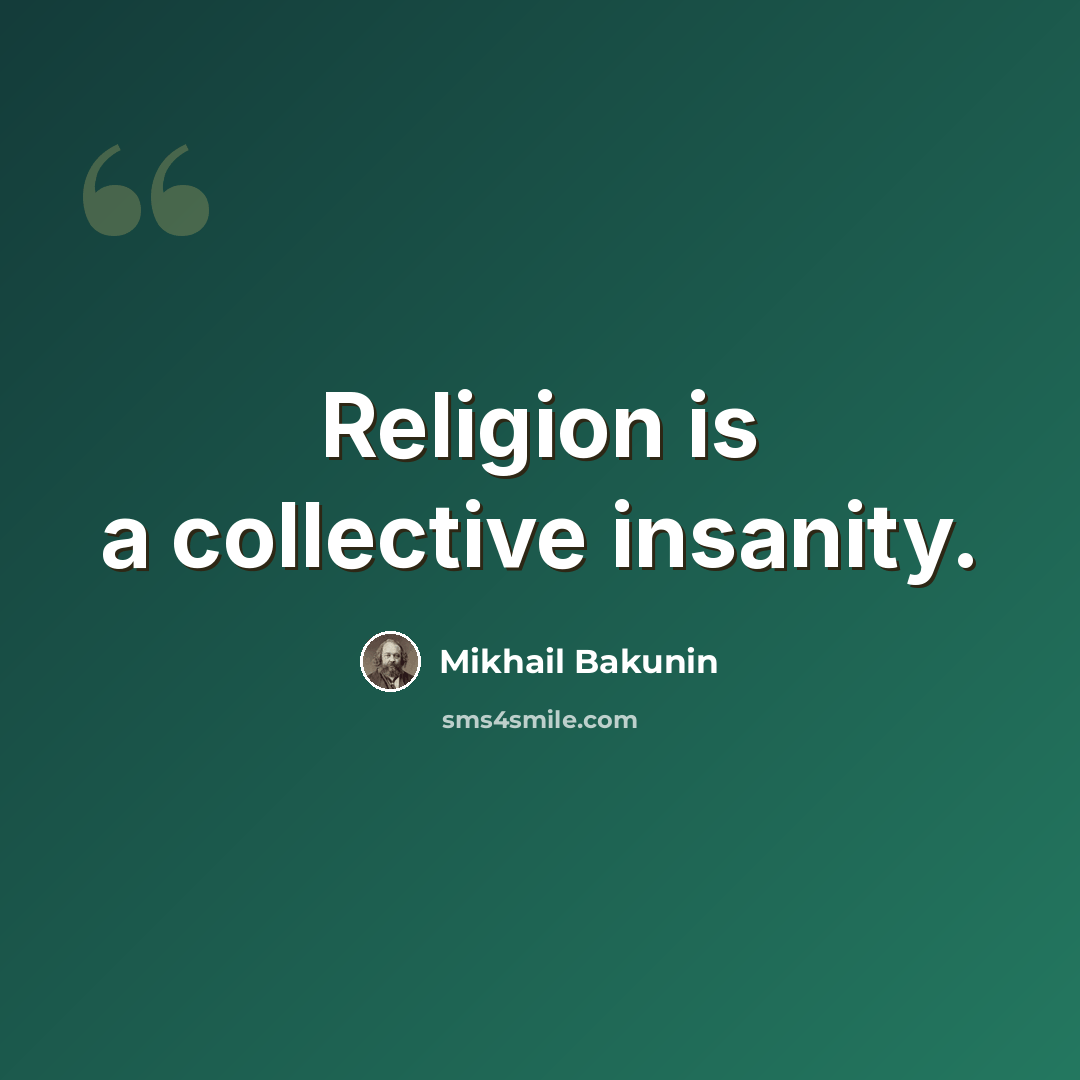 “Religion is a collective insanity.” quote by Mikhail Bakunin