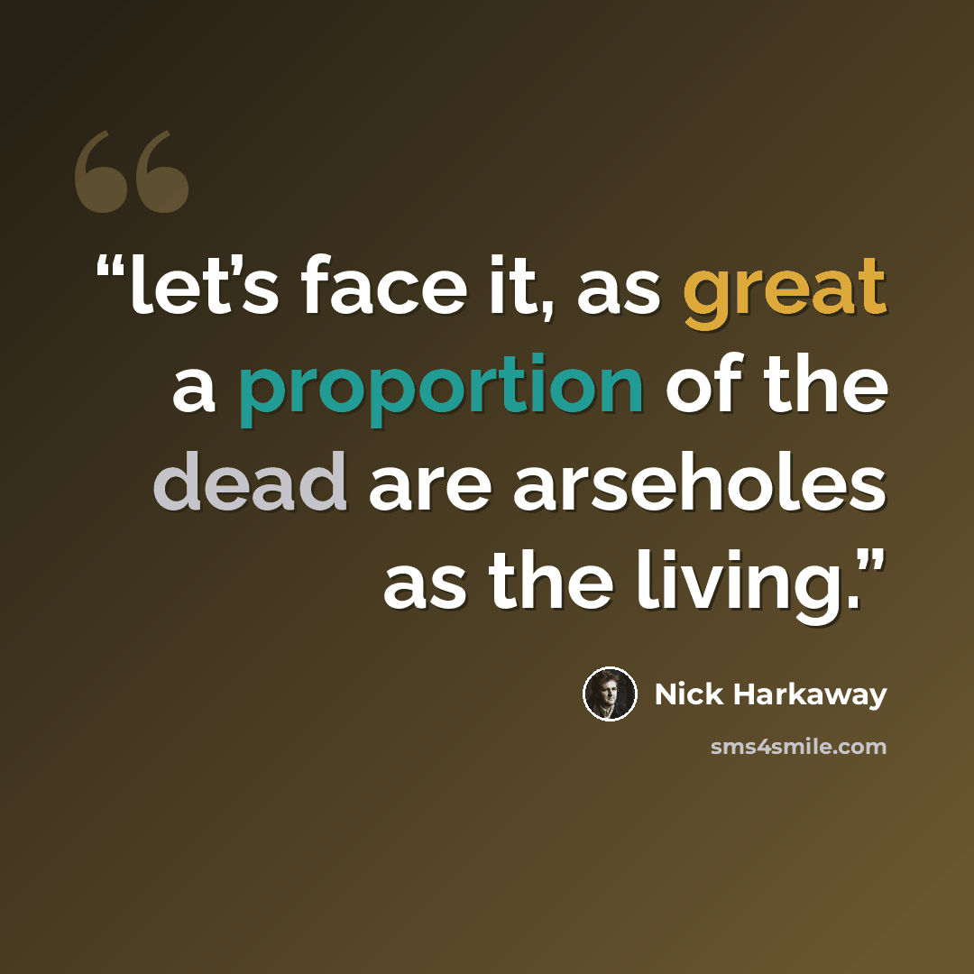 “let’s face it, as great a proportion of the dead are arseholes as the living.” quote by Nick Harkaway