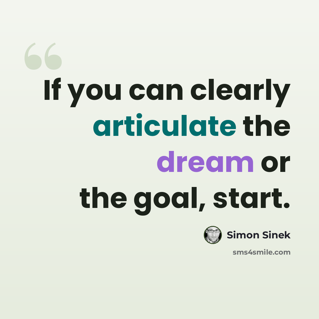 “If you can clearly articulate the dream or the goal, start.” quote by Simon Sinek