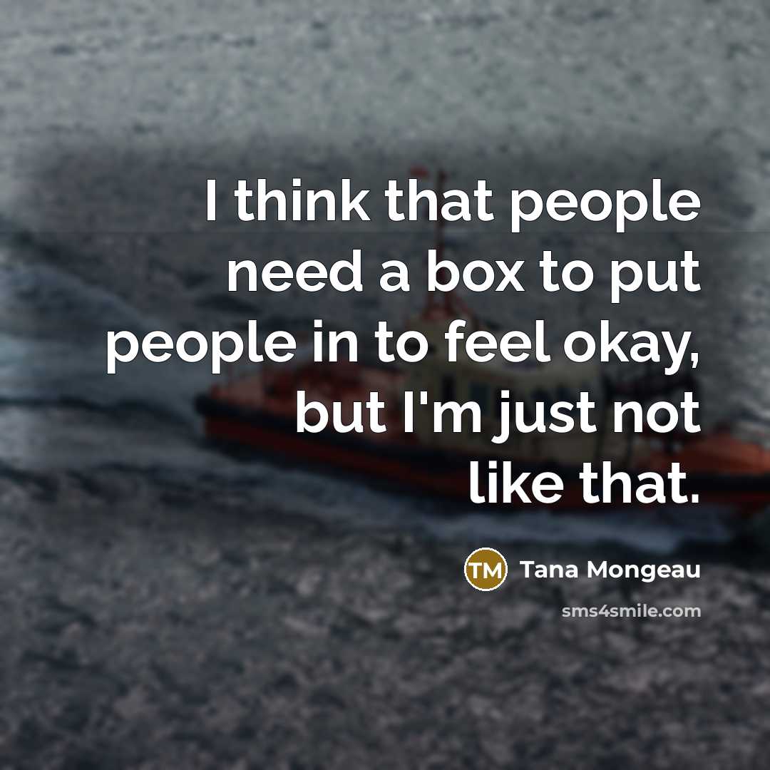 “I think that people need a box to put people in to feel okay, but I'm just not like that.” quote by Tana Mongeau