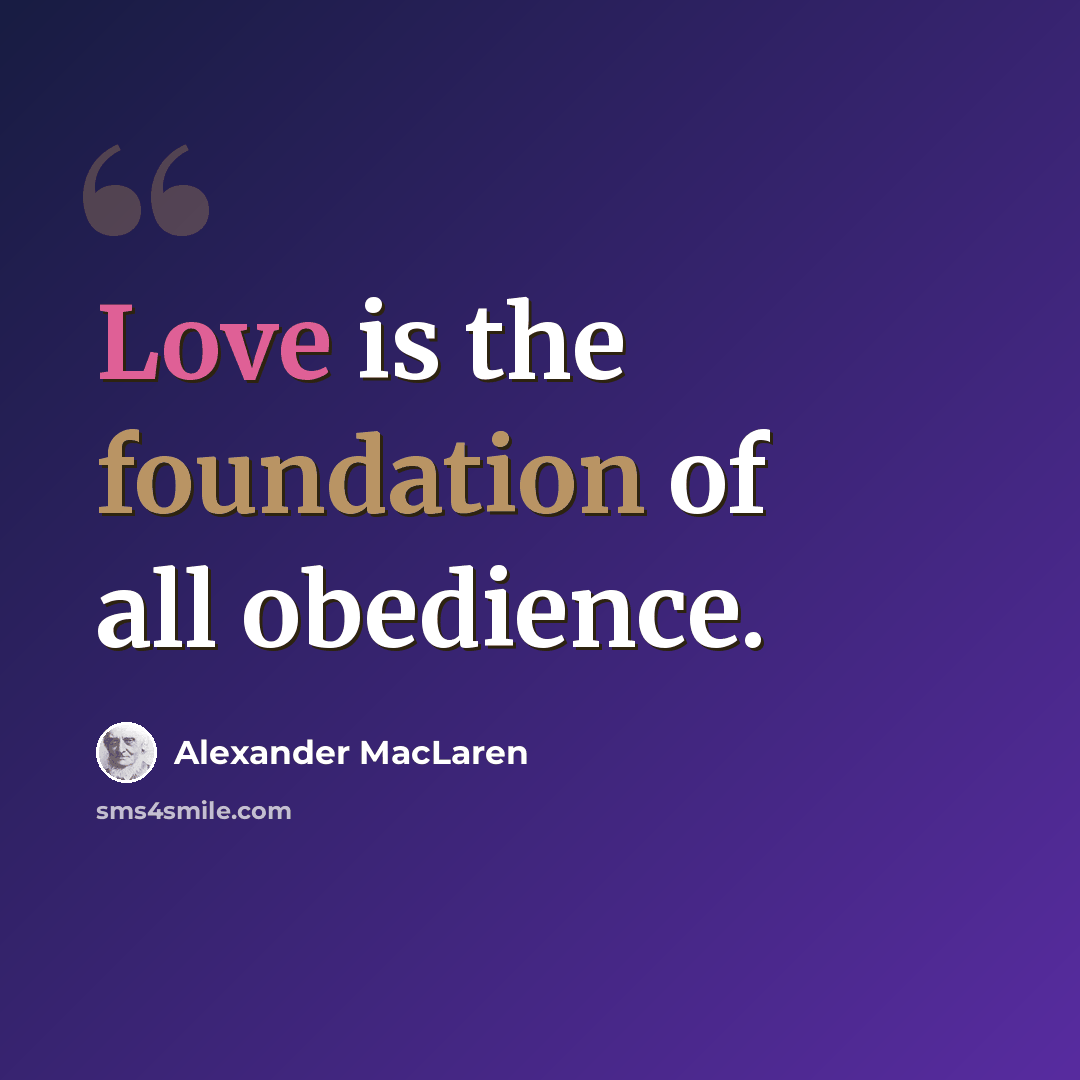 “Love is the foundation of all obedience.” quote by Alexander MacLaren