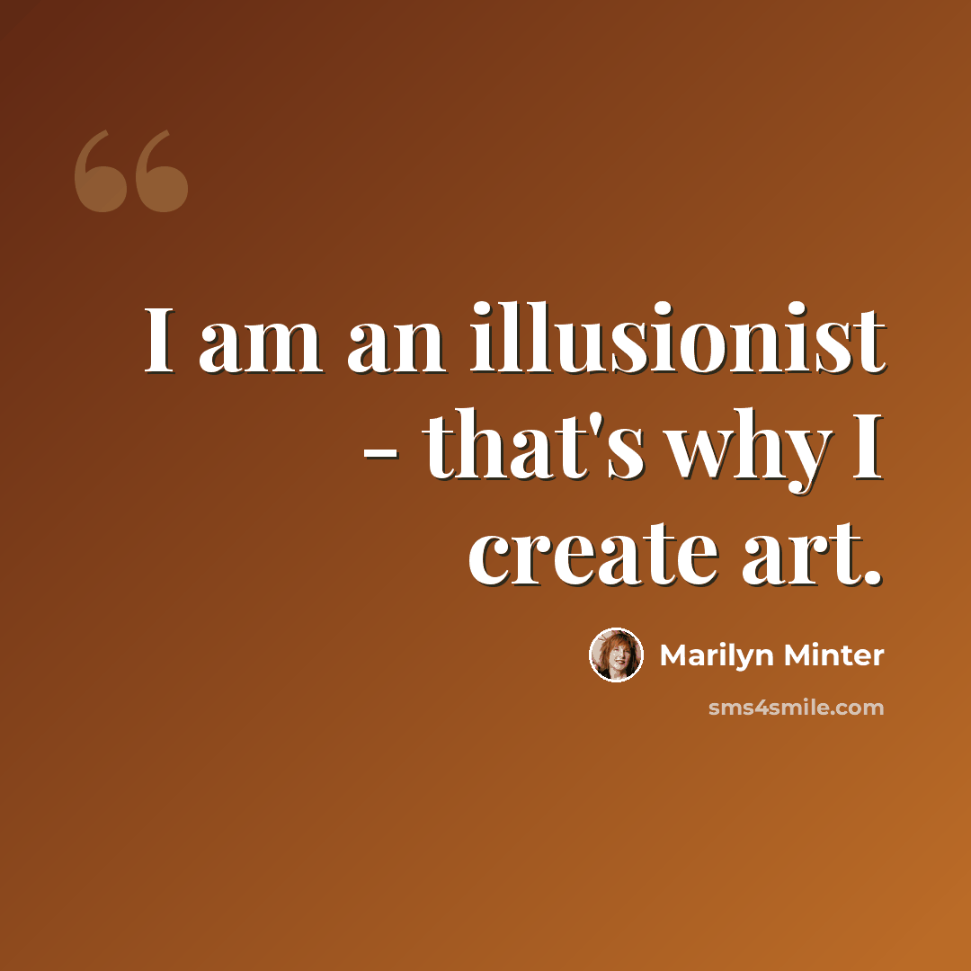 “I am an illusionist - that's why I create art.” quote by Marilyn Minter