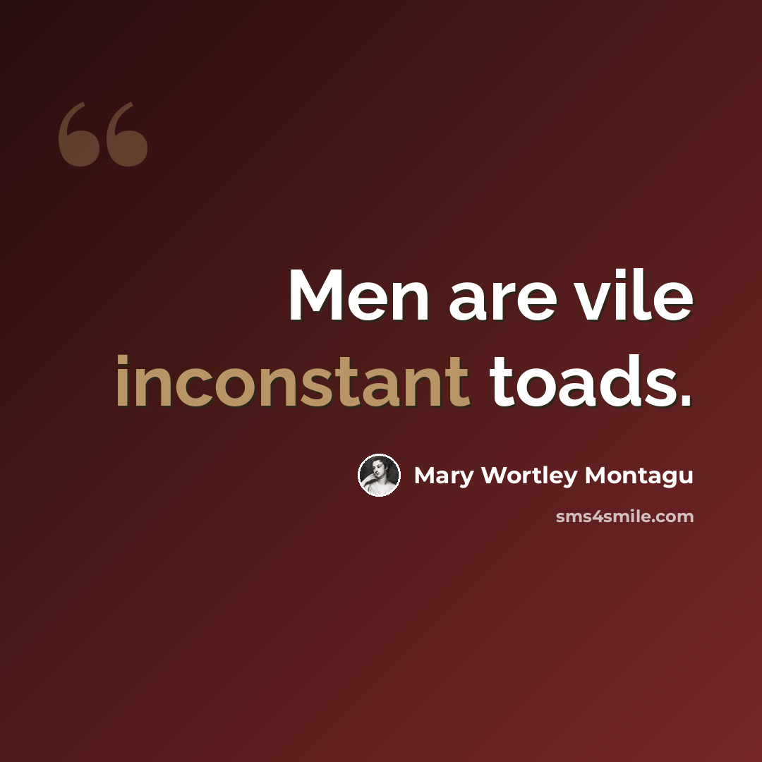 “Men are vile inconstant toads.” quote by Mary Wortley Montagu