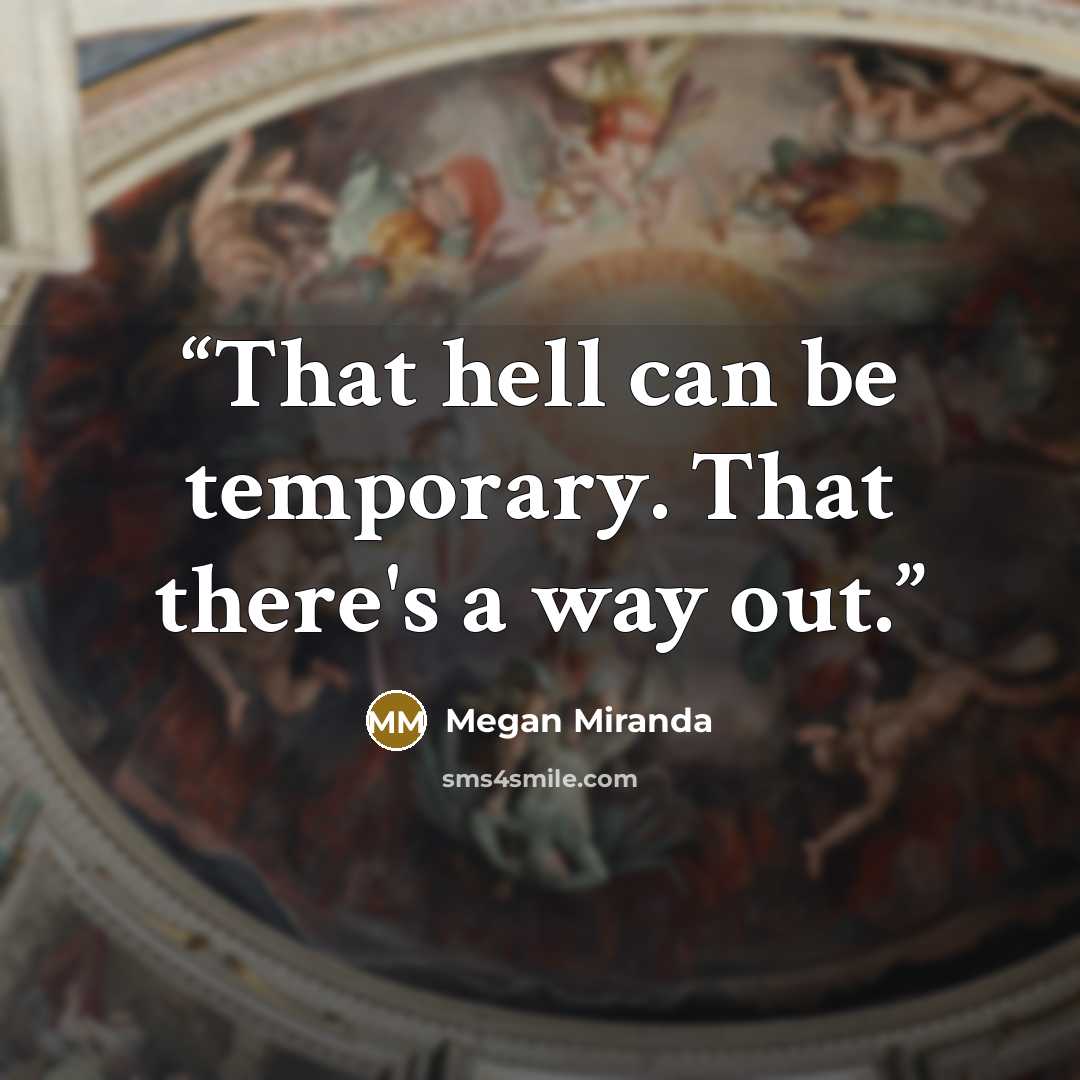 “That hell can be temporary. That there's a way out.” quote by Megan Miranda