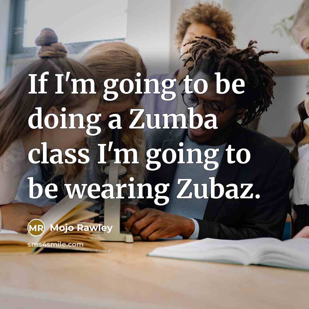 “If I'm going to be doing a Zumba class I'm going to be wearing Zubaz.” quote by Mojo Rawley
