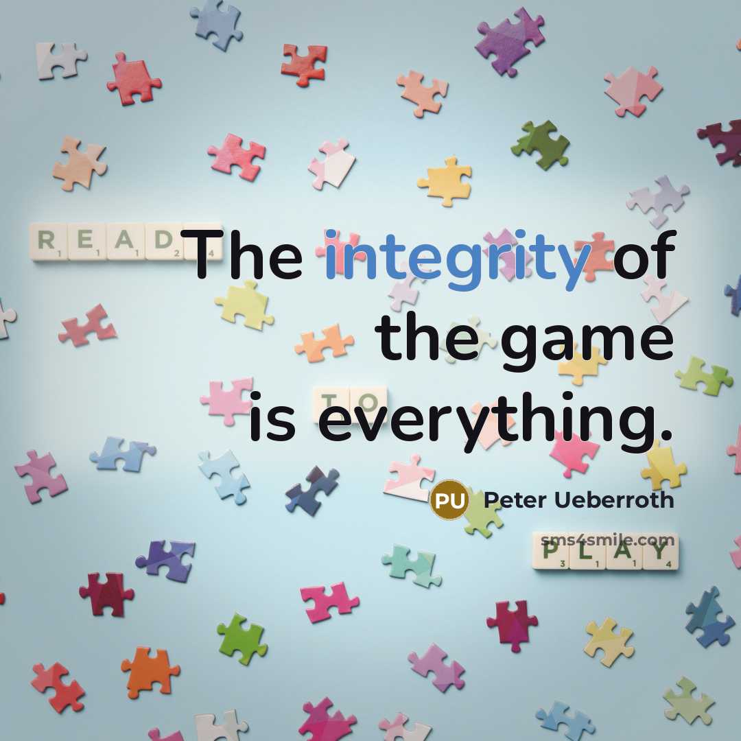 “The integrity of the game is everything.” quote by Peter Ueberroth