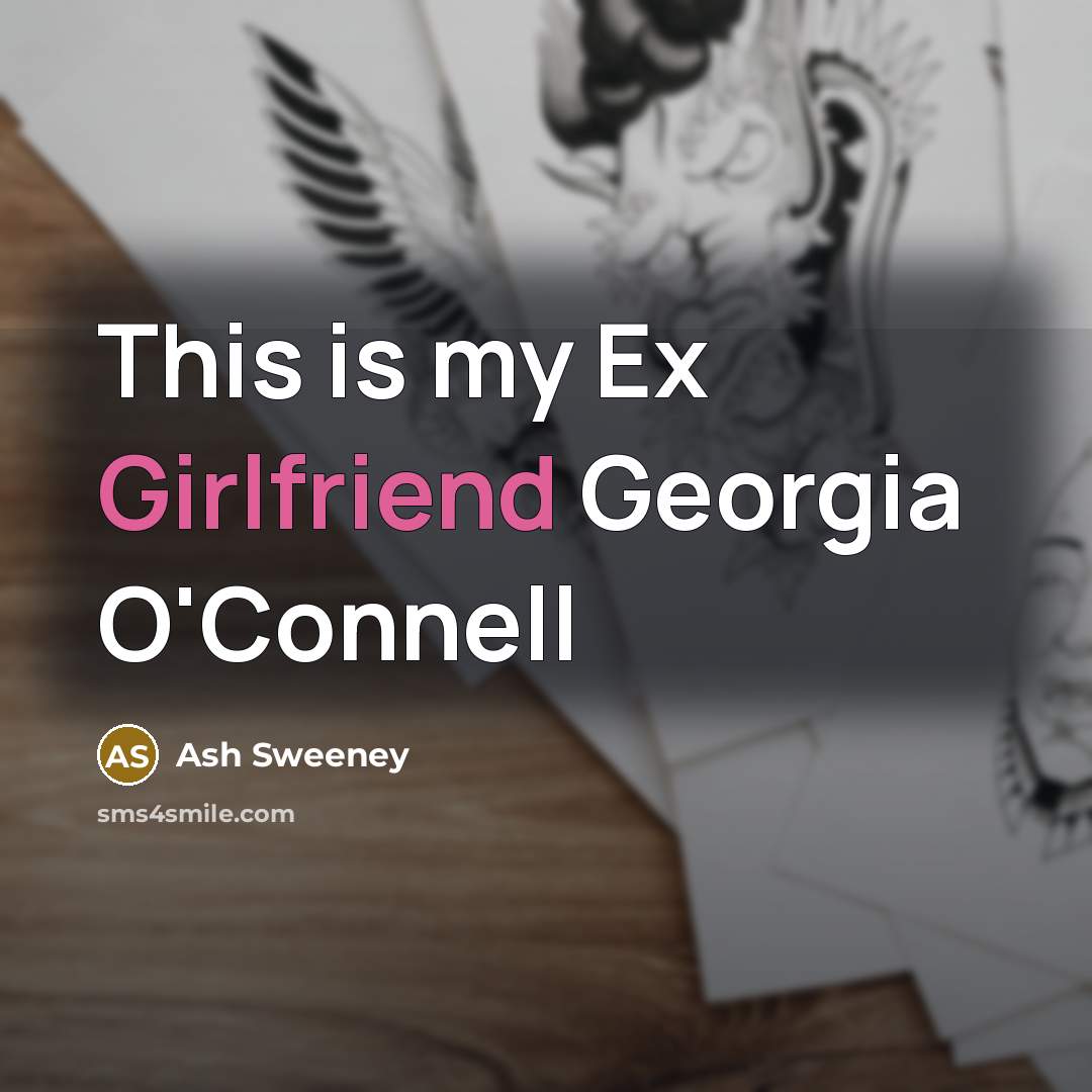 “This is my Ex Girlfriend Georgia O'Connell” quote by Ash Sweeney