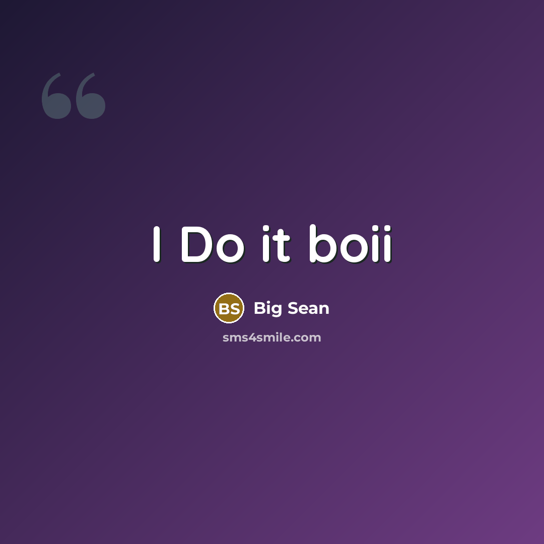 “I Do it boii” quote by Big Sean